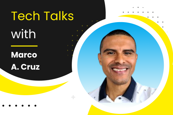 Tech Talks With Marco A. Cruz