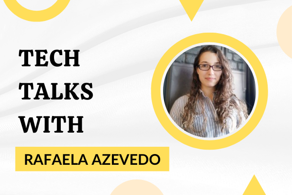 Tech Talks With Rafaela Azevedo
