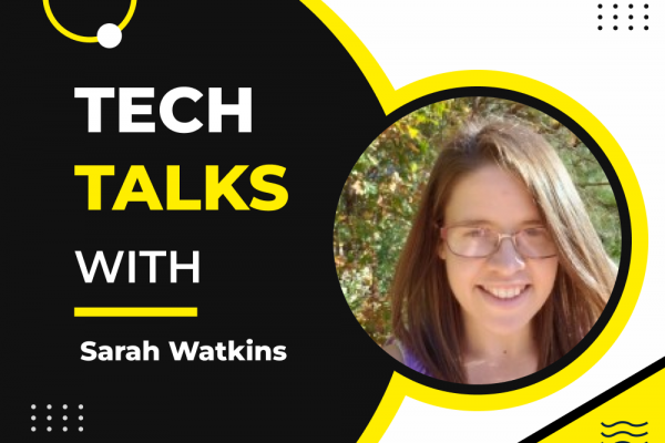 Tech Talks With Sarah Watkins