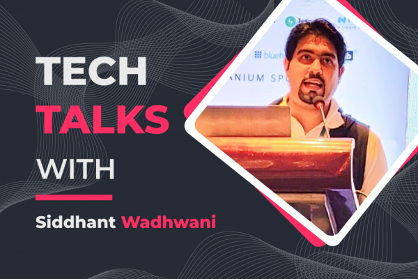 Tech Talks With Siddhant Wadhwani